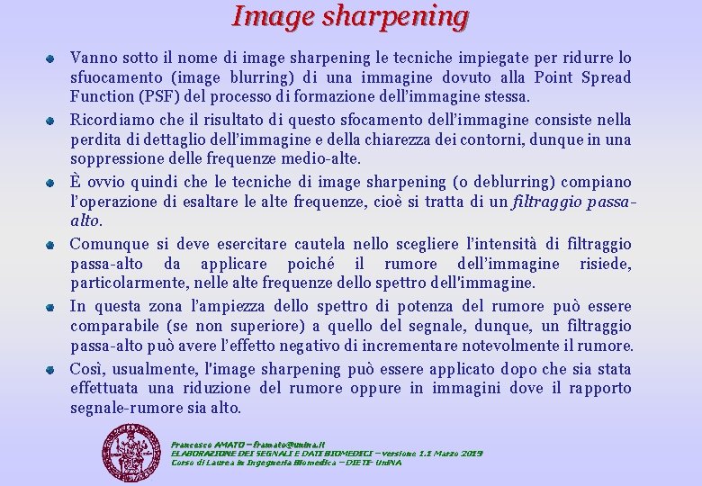 Image sharpening Vanno sotto il nome di image sharpening le tecniche impiegate per ridurre