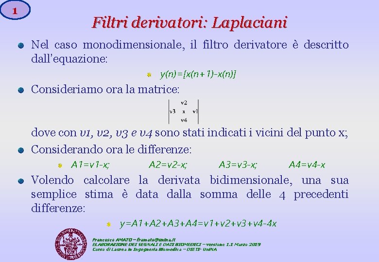 1 Filtri derivatori: Laplaciani Nel caso monodimensionale, il filtro derivatore è descritto dall’equazione: y(n)=[x(n+1)-x(n)]