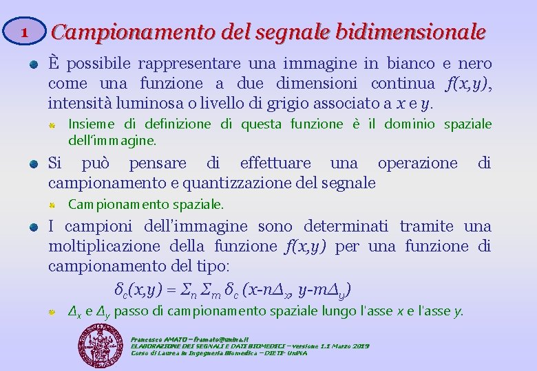 1 Campionamento del segnale bidimensionale È possibile rappresentare una immagine in bianco e nero