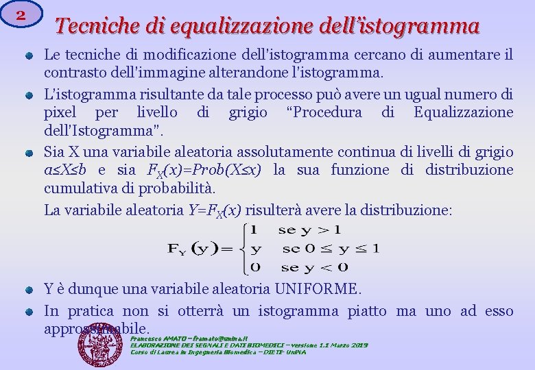 2 Tecniche di equalizzazione dell’istogramma Le tecniche di modificazione dell’istogramma cercano di aumentare il