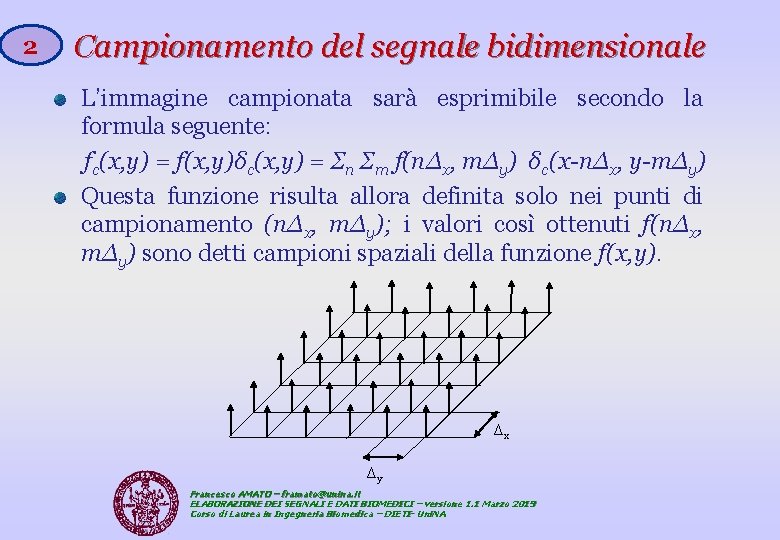 2 Campionamento del segnale bidimensionale L’immagine campionata sarà esprimibile secondo la formula seguente: fc(x,