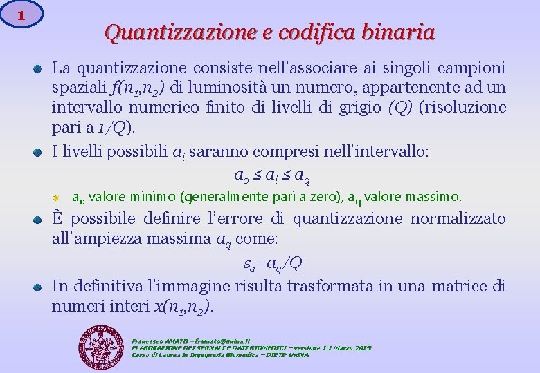 1 Quantizzazione e codifica binaria La quantizzazione consiste nell’associare ai singoli campioni spaziali f(n