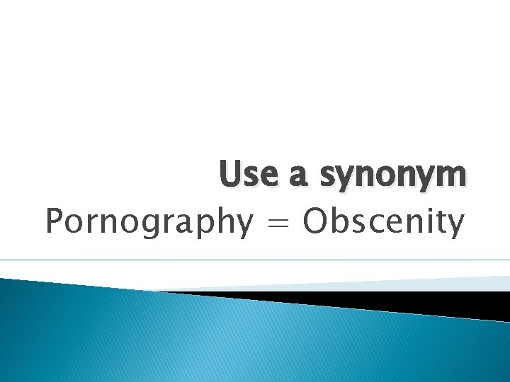 Use a synonym Pornography = Obscenity Use a synonym Pornography = Obscenity
