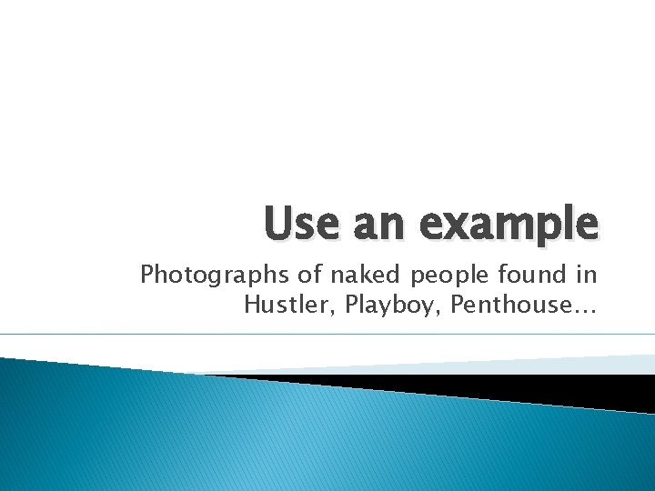 Use an example Photographs of naked people found in Hustler, Playboy, Penthouse… Use an example Photographs of naked people found in Hustler, Playboy, Penthouse…