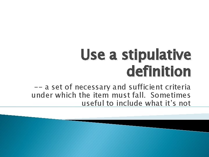 Use a stipulative definition -- a set of necessary and sufficient criteria under which Use a stipulative definition -- a set of necessary and sufficient criteria under which