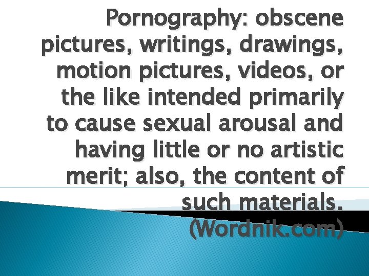 Pornography: obscene pictures, writings, drawings, motion pictures, videos, or the like intended primarily to Pornography: obscene pictures, writings, drawings, motion pictures, videos, or the like intended primarily to