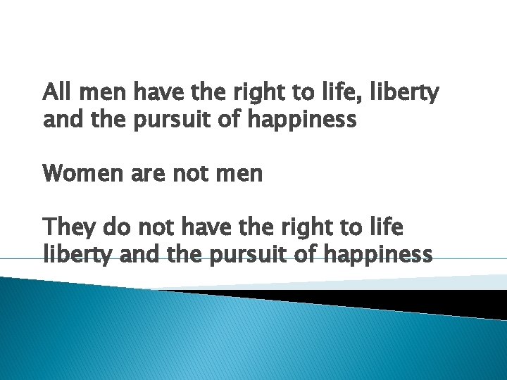 All men have the right to life, liberty and the pursuit of happiness Women All men have the right to life, liberty and the pursuit of happiness Women