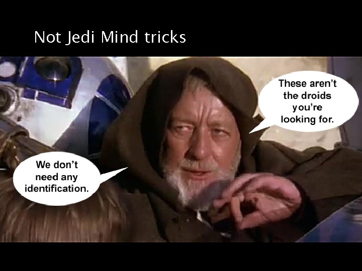Not Jedi Mind tricks Not Jedi Mind tricks
