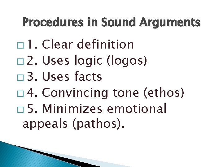 Procedures in Sound Arguments � 1. Clear definition � 2. Uses logic (logos) � Procedures in Sound Arguments � 1. Clear definition � 2. Uses logic (logos) �