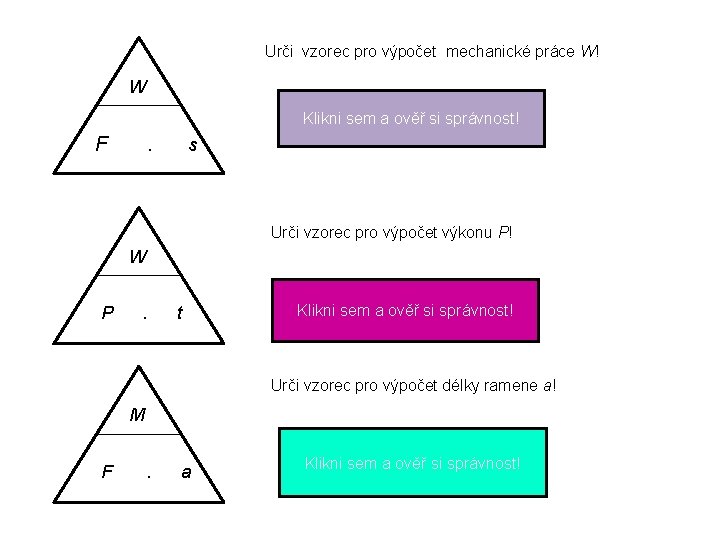 Urči vzorec pro výpočet mechanické práce W! W W = . ssi správnost! Klikni