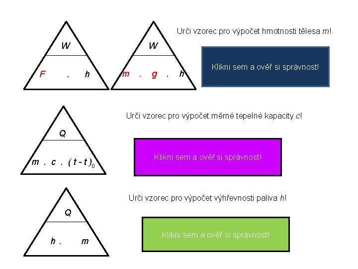 Urči vzorec pro výpočet hmotnosti tělesa m! W W F . h W m