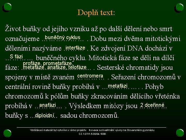 Doplň text: Život buňky od jejího vzniku až po další dělení nebo smrt buněčný