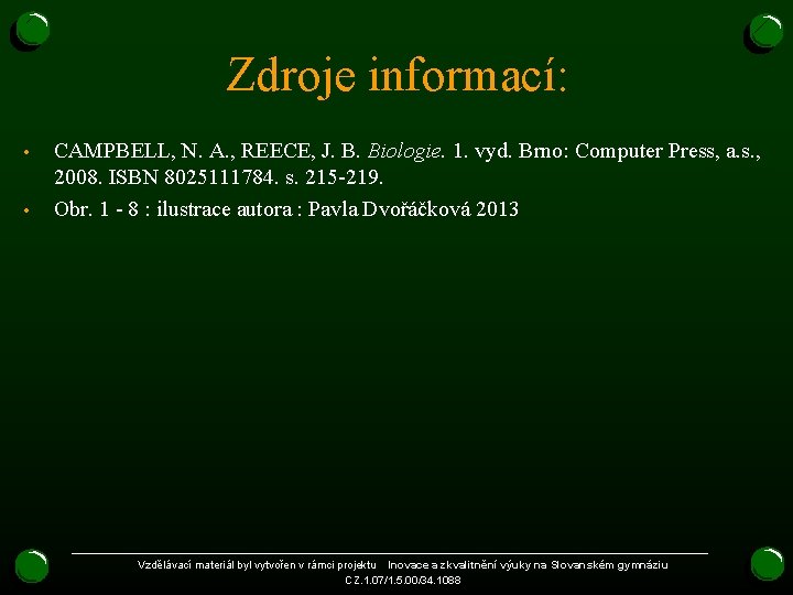 Zdroje informací: • • CAMPBELL, N. A. , REECE, J. B. Biologie. 1. vyd. Zdroje informací: • • CAMPBELL, N. A. , REECE, J. B. Biologie. 1. vyd.