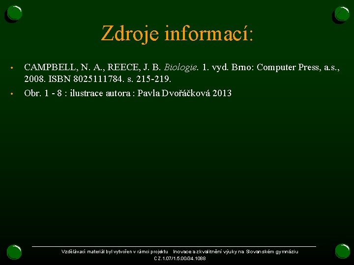 Zdroje informací: • • CAMPBELL, N. A. , REECE, J. B. Biologie. 1. vyd.