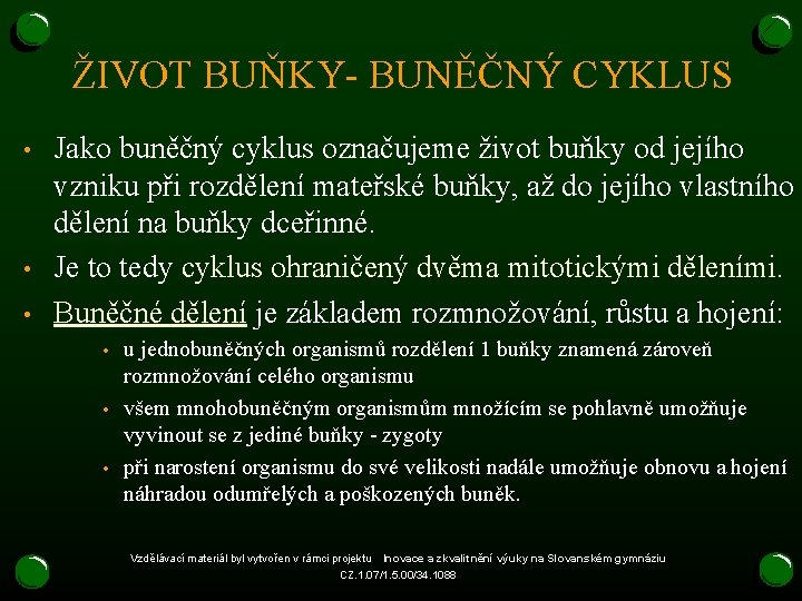 ŽIVOT BUŇKY- BUNĚČNÝ CYKLUS • • • Jako buněčný cyklus označujeme život buňky od