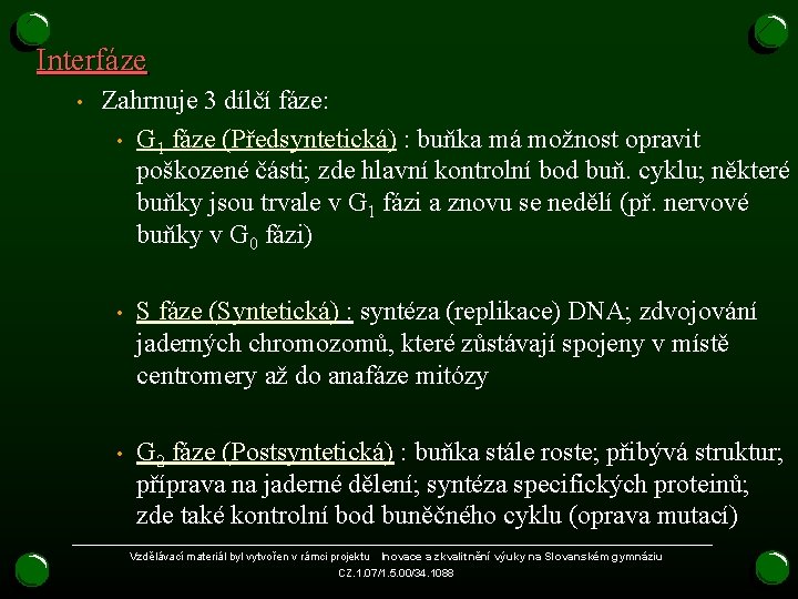 Interfáze • Zahrnuje 3 dílčí fáze: • G 1 fáze (Předsyntetická) : buňka má Interfáze • Zahrnuje 3 dílčí fáze: • G 1 fáze (Předsyntetická) : buňka má