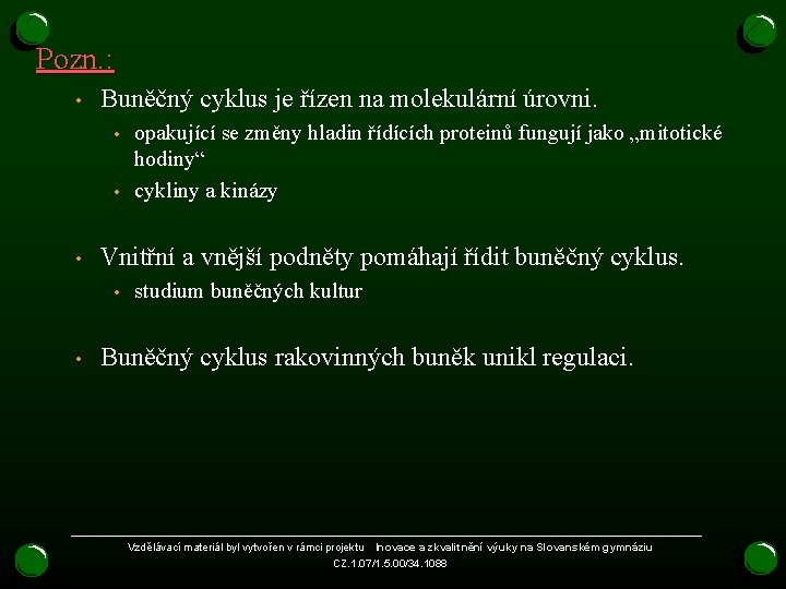 Pozn. : • Buněčný cyklus je řízen na molekulární úrovni. • • • Vnitřní