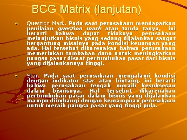 BCG Matrix (lanjutan) Question Mark. Pada saat perusahaan mendapatkan penilaian question mark atau tanda