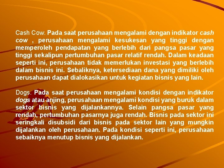 Cash Cow. Pada saat perusahaan mengalami dengan indikator cash cow , perusahaan mengalami kesukesan