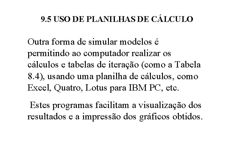 9. 5 USO DE PLANILHAS DE CÁLCULO Outra forma de simular modelos é permitindo 9. 5 USO DE PLANILHAS DE CÁLCULO Outra forma de simular modelos é permitindo