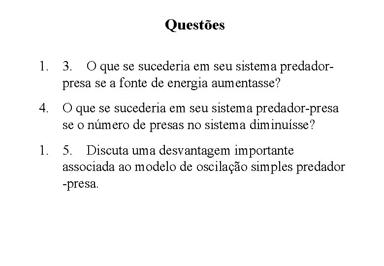 Questões 1. 3. O que se sucederia em seu sistema predadorpresa se a fonte Questões 1. 3. O que se sucederia em seu sistema predadorpresa se a fonte