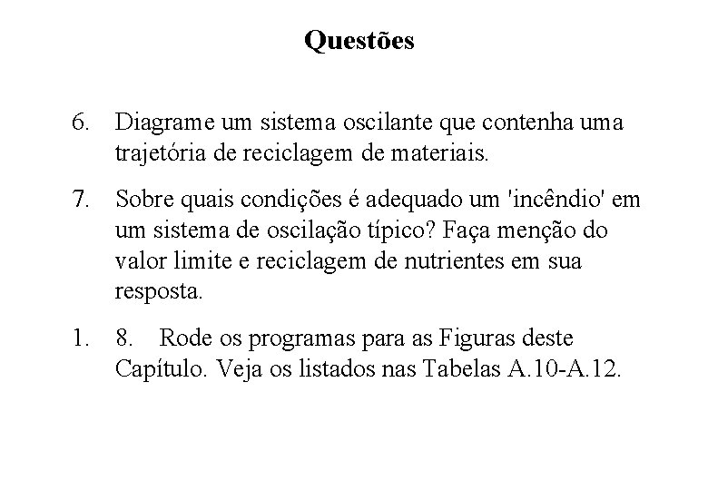 Questões 6. Diagrame um sistema oscilante que contenha uma trajetória de reciclagem de materiais. Questões 6. Diagrame um sistema oscilante que contenha uma trajetória de reciclagem de materiais.