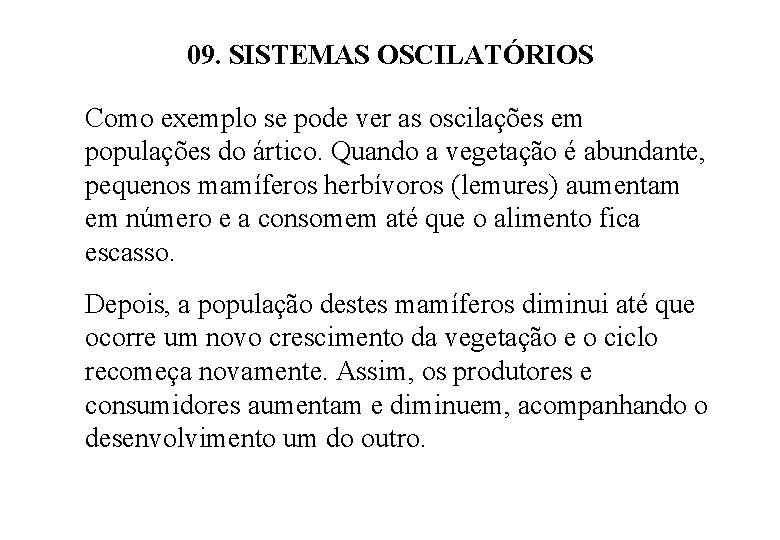 09. SISTEMAS OSCILATÓRIOS Como exemplo se pode ver as oscilações em populações do ártico. 09. SISTEMAS OSCILATÓRIOS Como exemplo se pode ver as oscilações em populações do ártico.