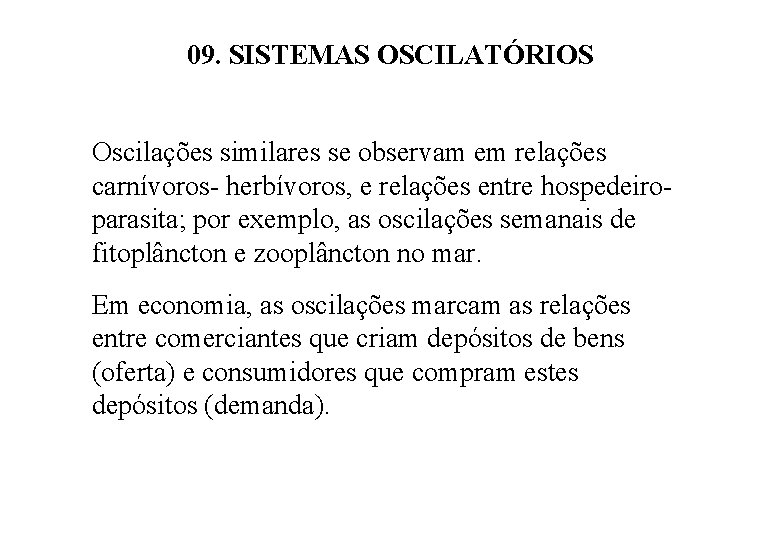 09. SISTEMAS OSCILATÓRIOS Oscilações similares se observam em relações carnívoros- herbívoros, e relações entre 09. SISTEMAS OSCILATÓRIOS Oscilações similares se observam em relações carnívoros- herbívoros, e relações entre