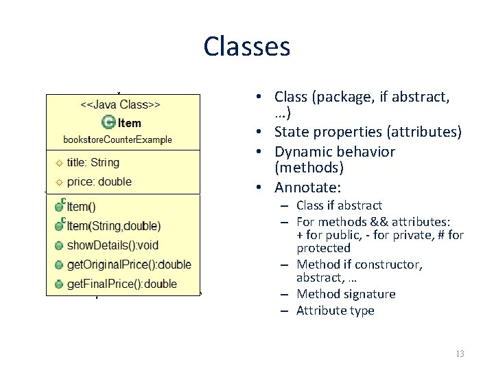 Classes • Class (package, if abstract, …) • State properties (attributes) • Dynamic behavior Classes • Class (package, if abstract, …) • State properties (attributes) • Dynamic behavior