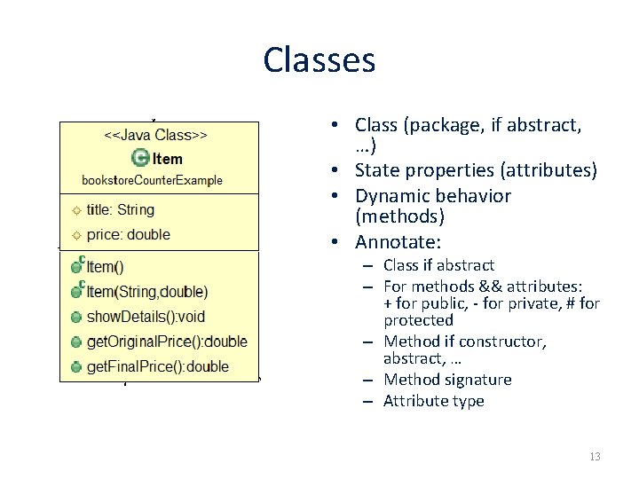 Classes • Class (package, if abstract, …) • State properties (attributes) • Dynamic behavior