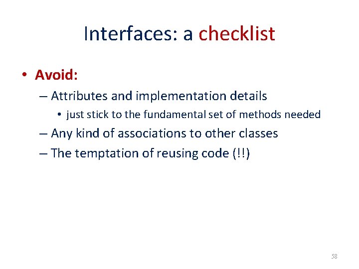 Interfaces: a checklist • Avoid: – Attributes and implementation details • just stick to