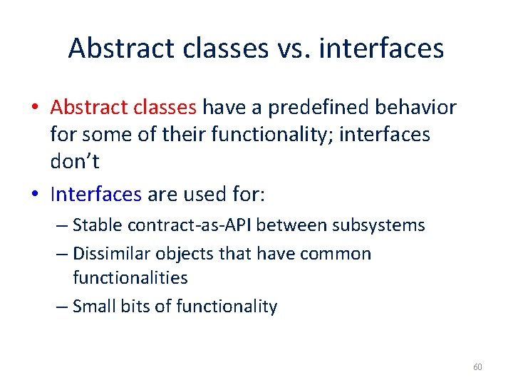 Abstract classes vs. interfaces • Abstract classes have a predefined behavior for some of Abstract classes vs. interfaces • Abstract classes have a predefined behavior for some of