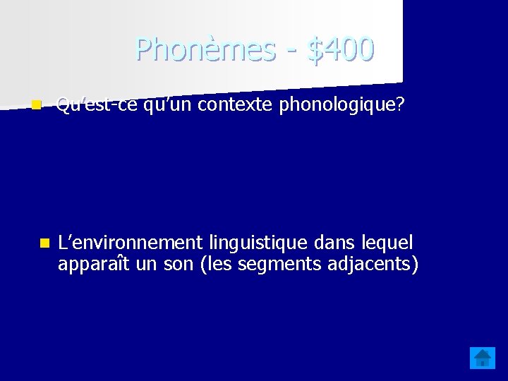 Phonèmes - $400 n Qu’est-ce qu’un contexte phonologique? n L’environnement linguistique dans lequel apparaît