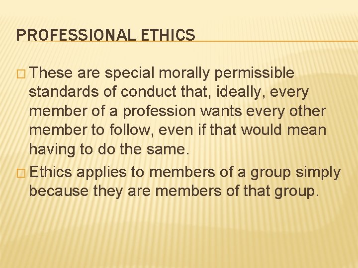 PROFESSIONAL ETHICS � These are special morally permissible standards of conduct that, ideally, every