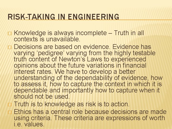 RISK-TAKING IN ENGINEERING Knowledge is always incomplete – Truth in all contexts is unavailable.