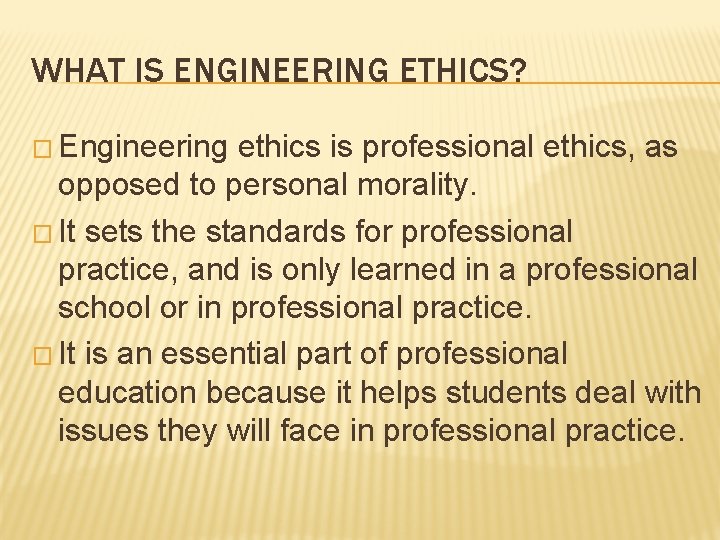 WHAT IS ENGINEERING ETHICS? � Engineering ethics is professional ethics, as opposed to personal