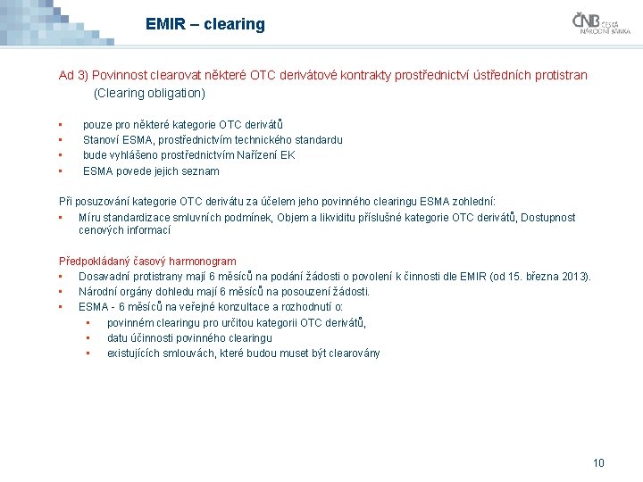 EMIR – clearing Ad 3) Povinnost clearovat některé OTC derivátové kontrakty prostřednictví ústředních protistran EMIR – clearing Ad 3) Povinnost clearovat některé OTC derivátové kontrakty prostřednictví ústředních protistran