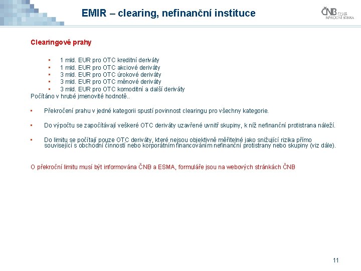 EMIR – clearing, nefinanční instituce Clearingové prahy • 1 mld. EUR pro OTC kreditní EMIR – clearing, nefinanční instituce Clearingové prahy • 1 mld. EUR pro OTC kreditní