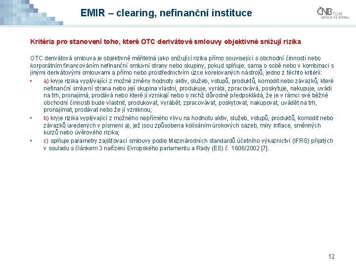 EMIR – clearing, nefinanční instituce Kritéria pro stanovení toho, které OTC derivátové smlouvy objektivně EMIR – clearing, nefinanční instituce Kritéria pro stanovení toho, které OTC derivátové smlouvy objektivně