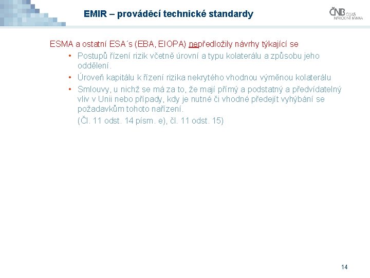 EMIR – prováděcí technické standardy ESMA a ostatní ESA´s (EBA, EIOPA) nepředložily návrhy týkající EMIR – prováděcí technické standardy ESMA a ostatní ESA´s (EBA, EIOPA) nepředložily návrhy týkající