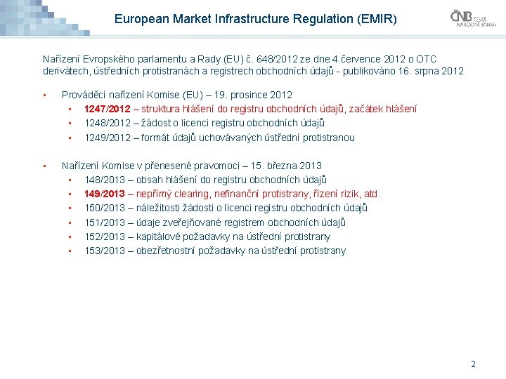European Market Infrastructure Regulation (EMIR) Nařízení Evropského parlamentu a Rady (EU) č. 648/2012 ze European Market Infrastructure Regulation (EMIR) Nařízení Evropského parlamentu a Rady (EU) č. 648/2012 ze