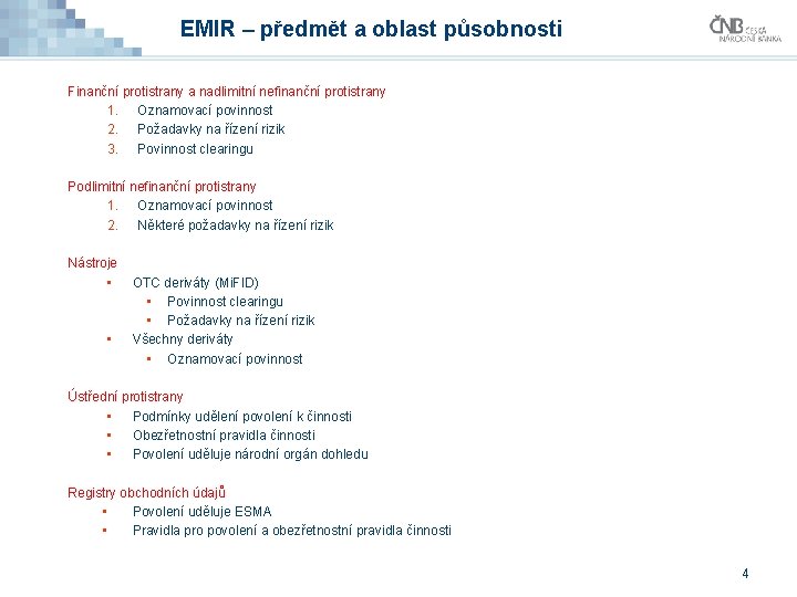EMIR – předmět a oblast působnosti Finanční protistrany a nadlimitní nefinanční protistrany 1. Oznamovací EMIR – předmět a oblast působnosti Finanční protistrany a nadlimitní nefinanční protistrany 1. Oznamovací