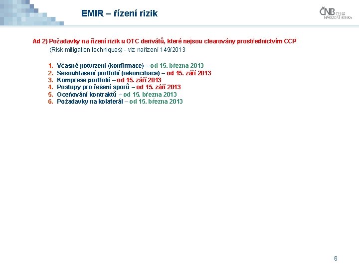 EMIR – řízení rizik Ad 2) Požadavky na řízení rizik u OTC derivátů, které EMIR – řízení rizik Ad 2) Požadavky na řízení rizik u OTC derivátů, které