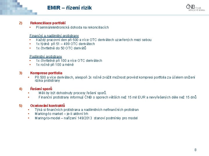EMIR – řízení rizik 2) Rekonciliace portfolií • Písemná/elektronická dohoda na rekonciliacích Finanční a EMIR – řízení rizik 2) Rekonciliace portfolií • Písemná/elektronická dohoda na rekonciliacích Finanční a