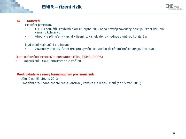 EMIR – řízení rizik 6) Kolaterál Finanční protistrany • U OTC derivátů uzavřených od EMIR – řízení rizik 6) Kolaterál Finanční protistrany • U OTC derivátů uzavřených od