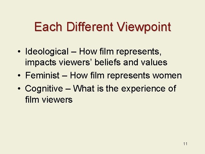 Each Different Viewpoint • Ideological – How film represents, impacts viewers’ beliefs and values