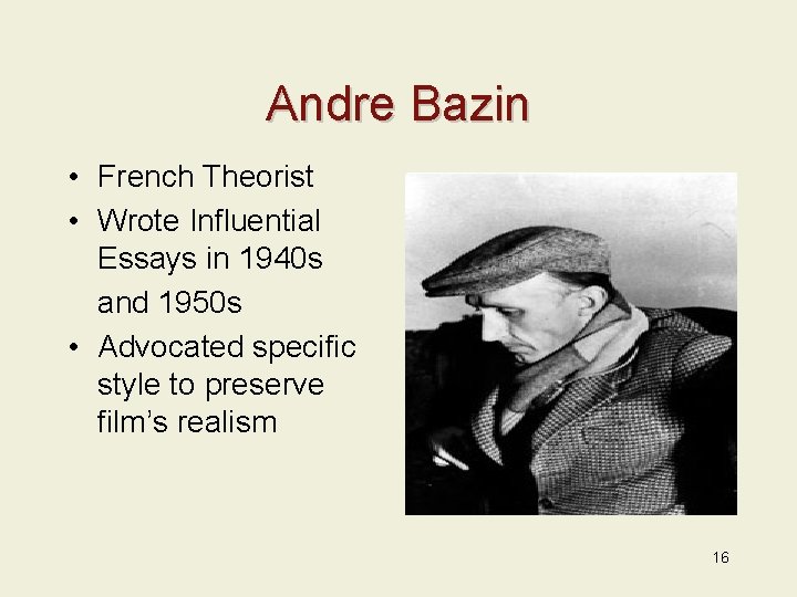 Andre Bazin • French Theorist • Wrote Influential Essays in 1940 s and 1950