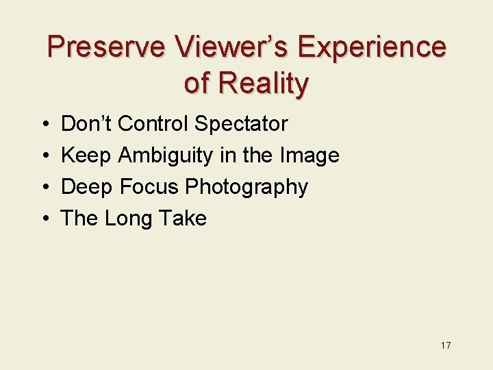 Preserve Viewer’s Experience of Reality • • Don’t Control Spectator Keep Ambiguity in the