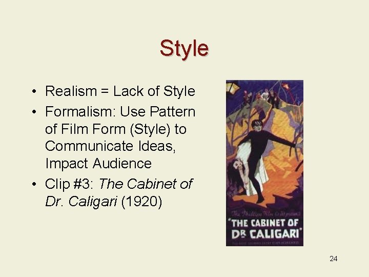 Style • Realism = Lack of Style • Formalism: Use Pattern of Film Form