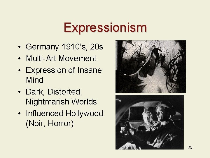 Expressionism • Germany 1910’s, 20 s • Multi-Art Movement • Expression of Insane Mind
